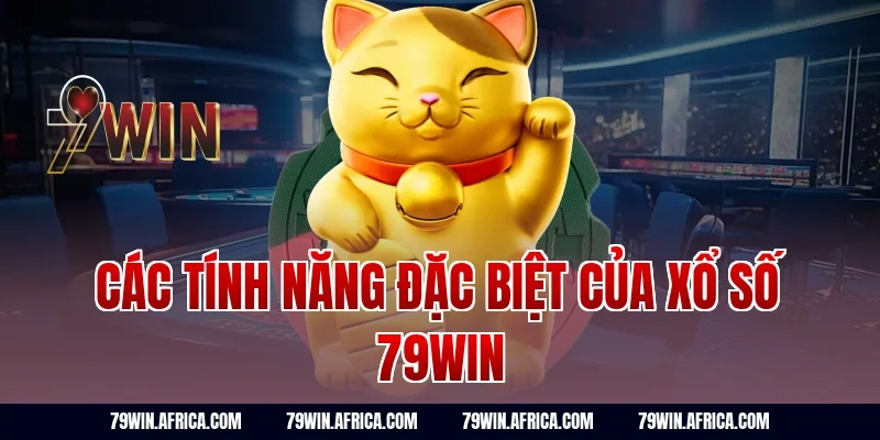 Các tính năng đặc biệt của xổ số 79win