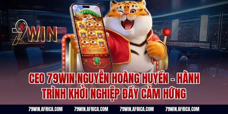 CEO 79Win Nguyễn Hoàng Huyền - Hành Trình Khởi Nghiệp Đầy Cảm Hứng