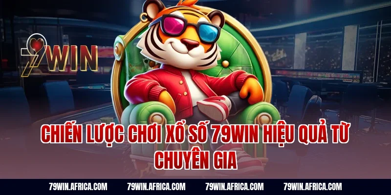 Chiến lược chơi xổ số 79win hiệu quả từ chuyên gia