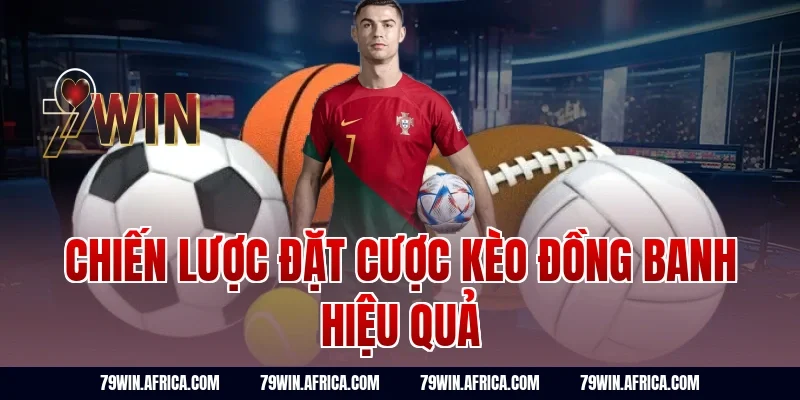 Chiến lược đặt cược kèo đồng banh hiệu quả