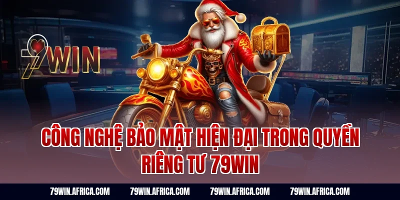 Công nghệ bảo mật hiện đại trong quyền riêng tư 79win
