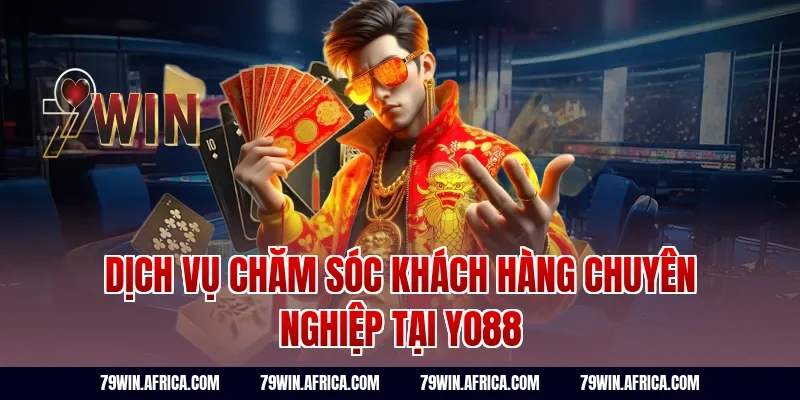 Dịch vụ chăm sóc khách hàng chuyên nghiệp tại yo88