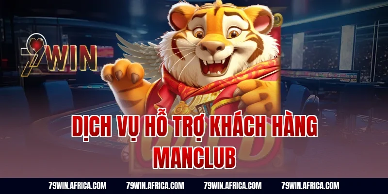 Dịch Vụ Hỗ Trợ Khách Hàng Manclub