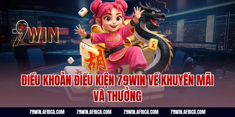 Điều khoản điều kiện 79Win về khuyến mãi và thưởng
