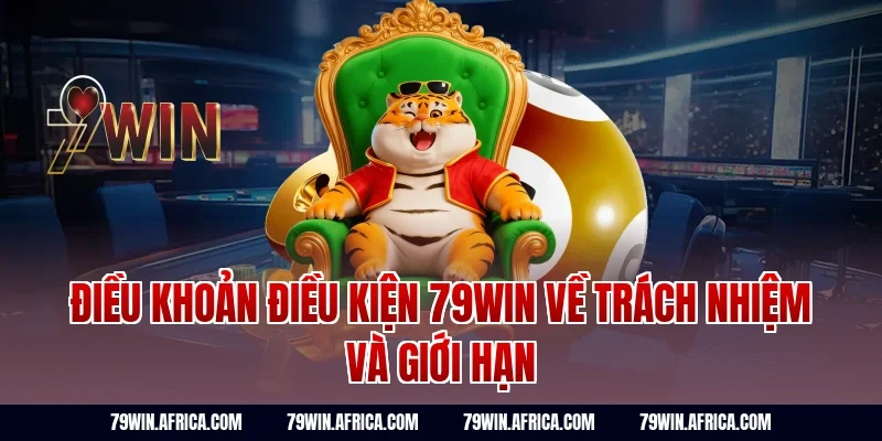 Điều khoản điều kiện 79Win về trách nhiệm và giới hạn
