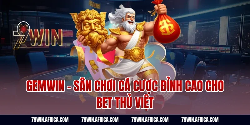 Gemwin - Sân Chơi Cá Cược Đỉnh Cao Cho Bet Thủ Việt