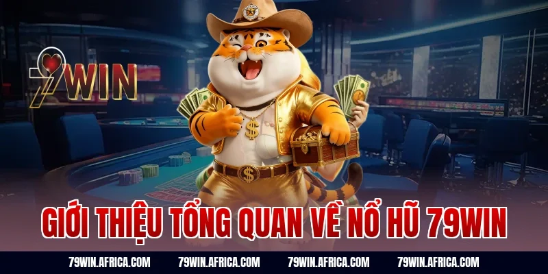 Giới thiệu tổng quan về nổ hũ 79win