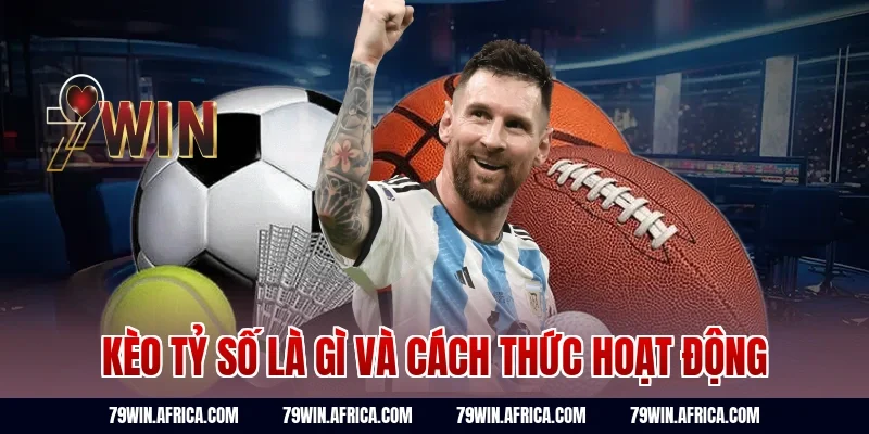 Kèo tỷ số là gì và cách thức hoạt động