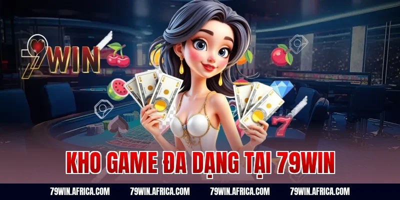kho game đa dạng tại 79win
