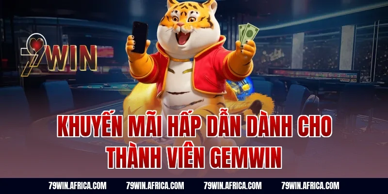 Khuyến Mãi Hấp Dẫn Dành Cho Thành Viên Gemwin