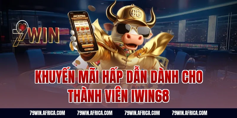 Khuyến mãi hấp dẫn dành cho thành viên iwin68