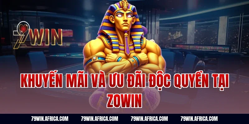 Khuyến Mãi Và Ưu Đãi Độc Quyền Tại Zowin