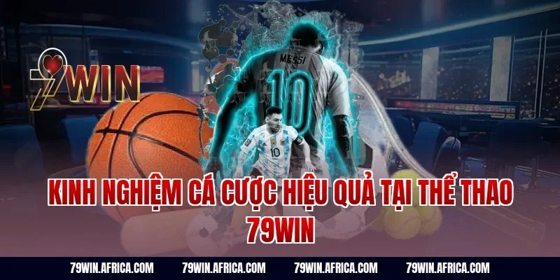 Kinh nghiệm cá cược hiệu quả tại thể thao 79win