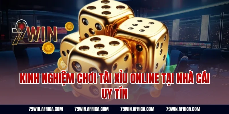 Kinh nghiệm chơi tài xỉu online tại nhà cái uy tín