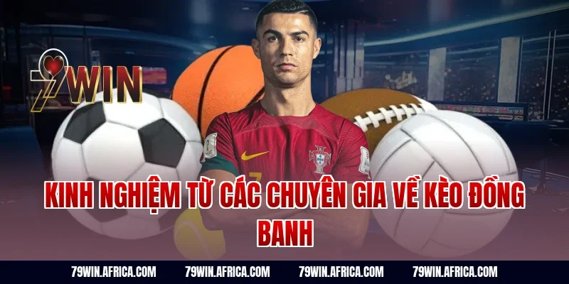Kinh nghiệm từ các chuyên gia về kèo đồng banh