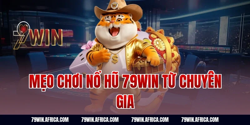 Mẹo chơi nổ hũ 79win từ chuyên gia