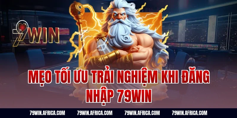 Mẹo tối ưu trải nghiệm khi đăng nhập 79win