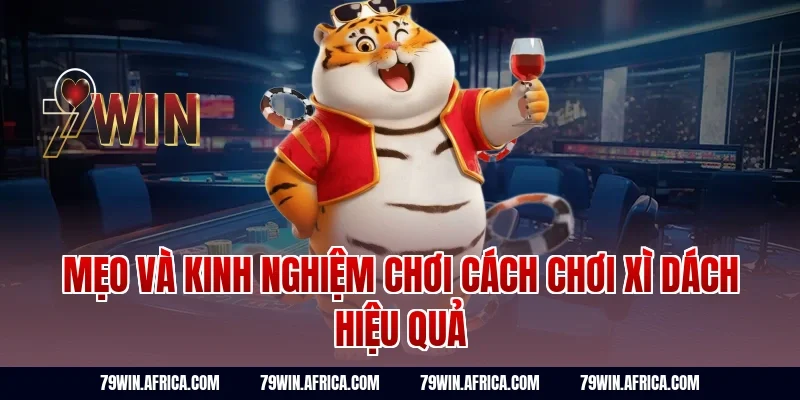 Mẹo và kinh nghiệm chơi cách chơi xì dách hiệu quả