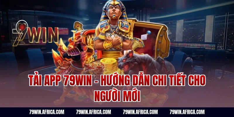 Tải App 79win - Hướng Dẫn Chi Tiết Cho Người Mới