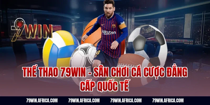 Thể thao 79win - Sân chơi cá cược đẳng cấp quốc tế