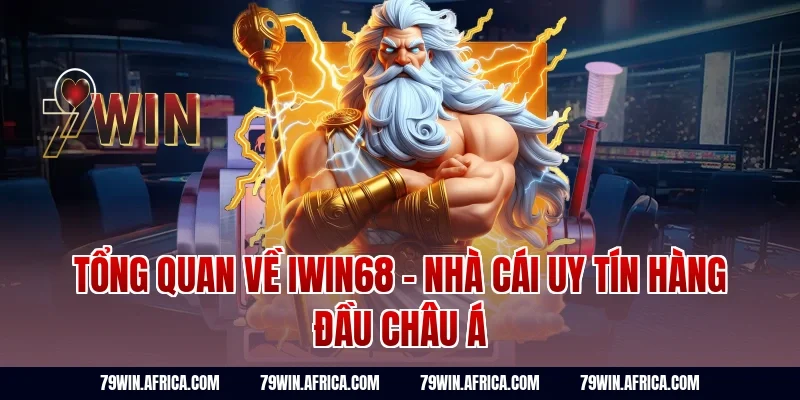Tổng quan về iwin68 - Nhà cái uy tín hàng đầu châu Á
