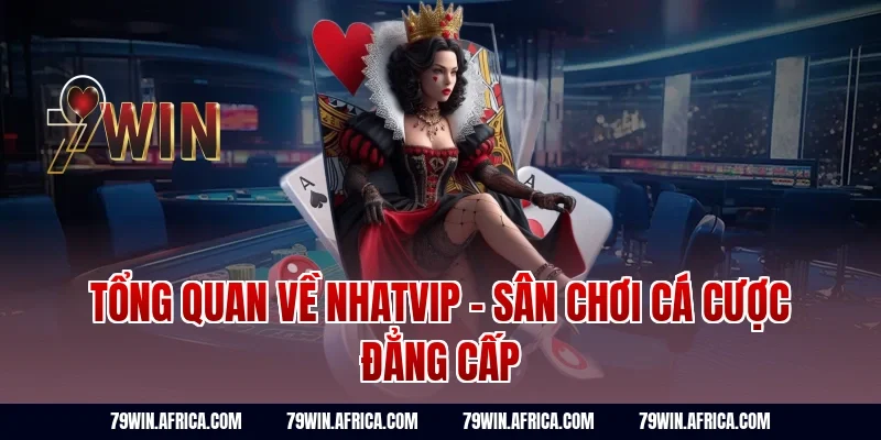 Tổng quan về nhatvip - Sân chơi cá cược đẳng cấp