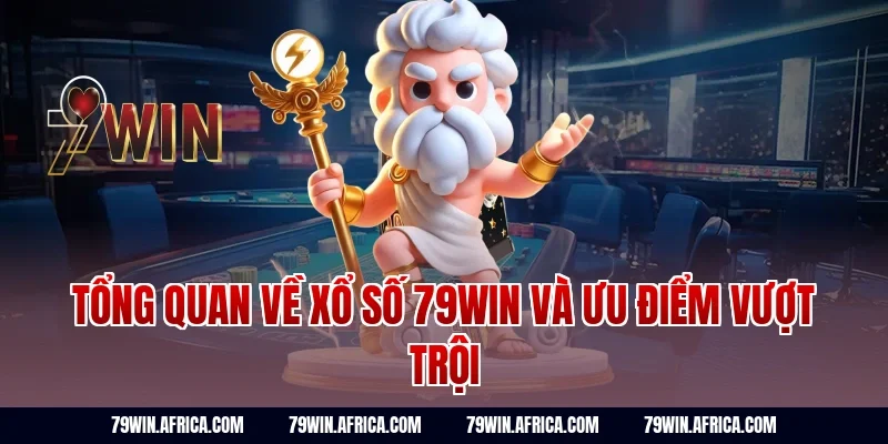 Tổng quan về xổ số 79win và ưu điểm vượt trội