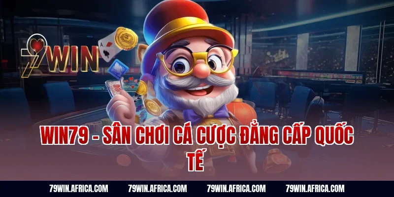 Win79 - Sân chơi cá cược đẳng cấp quốc tế